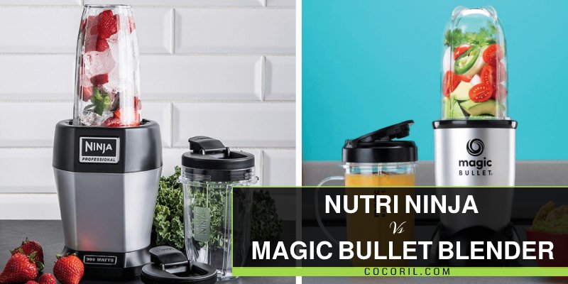nutri ninja vs magic bullet