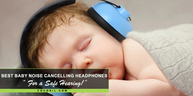 Best Baby Noise Cancelling Headphones
